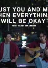 Just You and Me Then Everything Will Be Okay (2022)