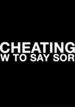 Cheating: How To Say Sorry (2020)